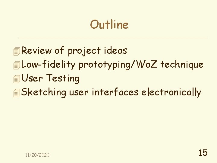 Outline 4 Review of project ideas 4 Low-fidelity prototyping/Wo. Z technique 4 User Testing