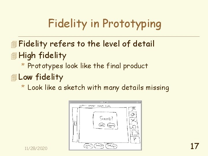 Fidelity in Prototyping 4 Fidelity refers to the level of detail 4 High fidelity