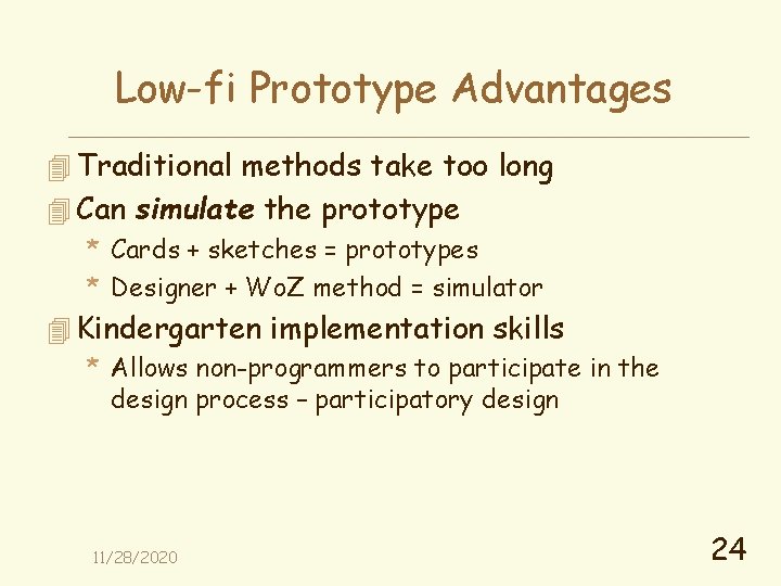 Low-fi Prototype Advantages 4 Traditional methods take too long 4 Can simulate the prototype