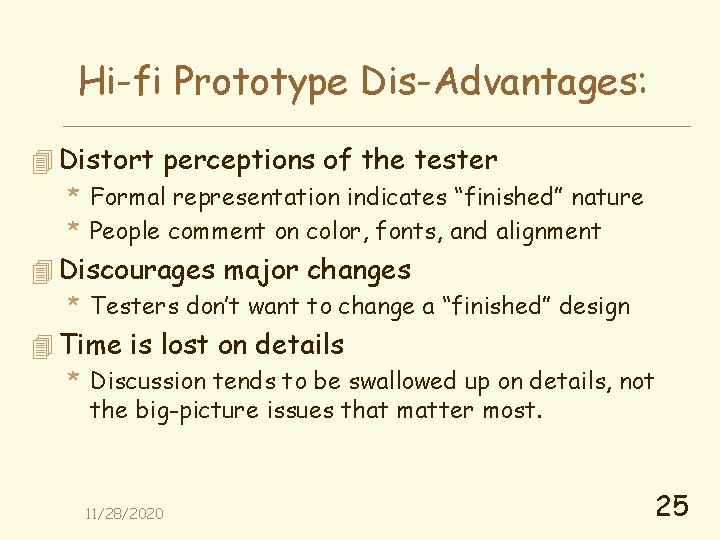 Hi-fi Prototype Dis-Advantages: 4 Distort perceptions of the tester * Formal representation indicates “finished”