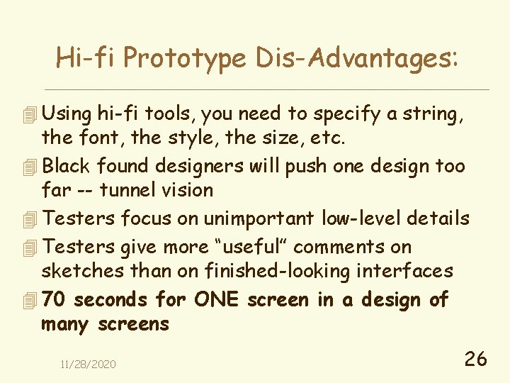 Hi-fi Prototype Dis-Advantages: 4 Using hi-fi tools, you need to specify a string, the