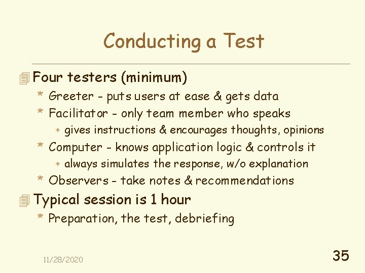 Conducting a Test 4 Four testers (minimum) * Greeter - puts users at ease