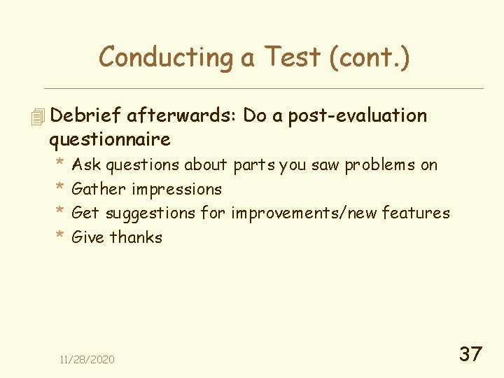 Conducting a Test (cont. ) 4 Debrief afterwards: Do a post-evaluation questionnaire * *