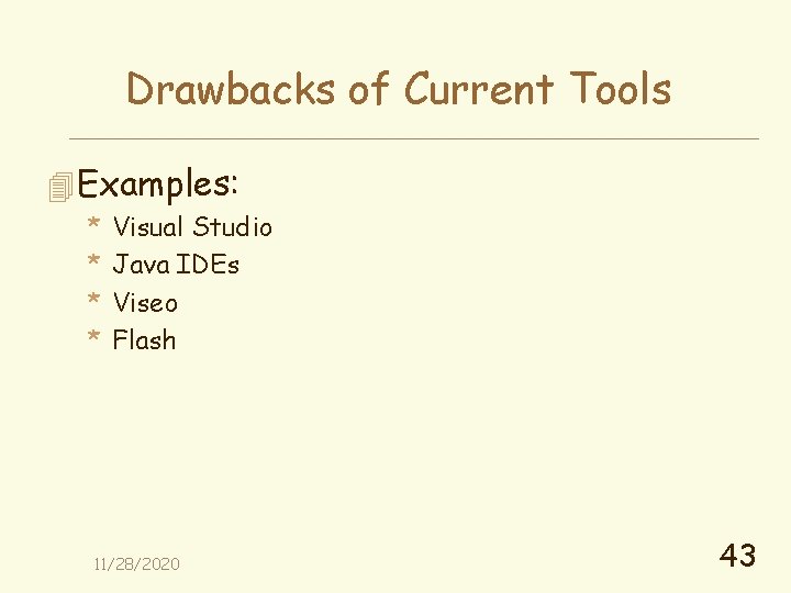 Drawbacks of Current Tools 4 Examples: * * Visual Studio Java IDEs Viseo Flash