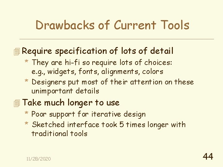 Drawbacks of Current Tools 4 Require specification of lots of detail * They are