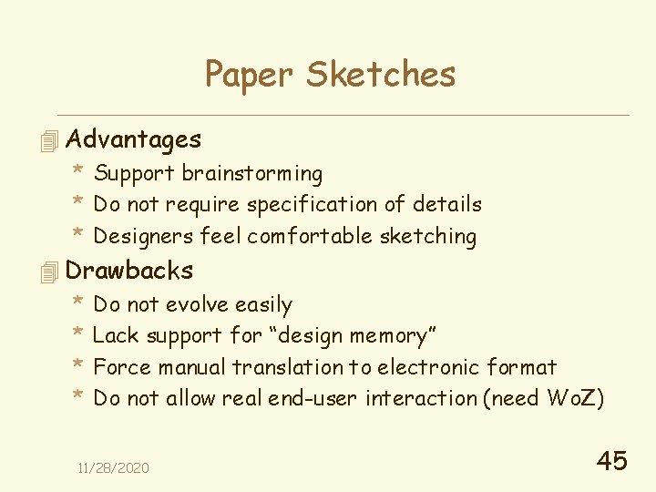 Paper Sketches 4 Advantages * Support brainstorming * Do not require specification of details