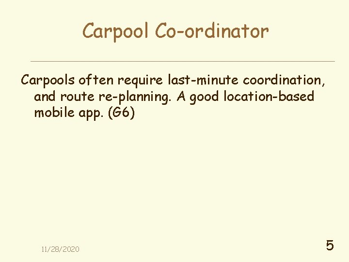 Carpool Co-ordinator Carpools often require last-minute coordination, and route re-planning. A good location-based mobile