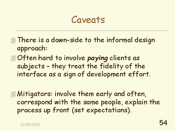 Caveats 4 There is a down-side to the informal design approach: 4 Often hard