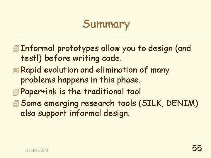 Summary 4 Informal prototypes allow you to design (and test!) before writing code. 4