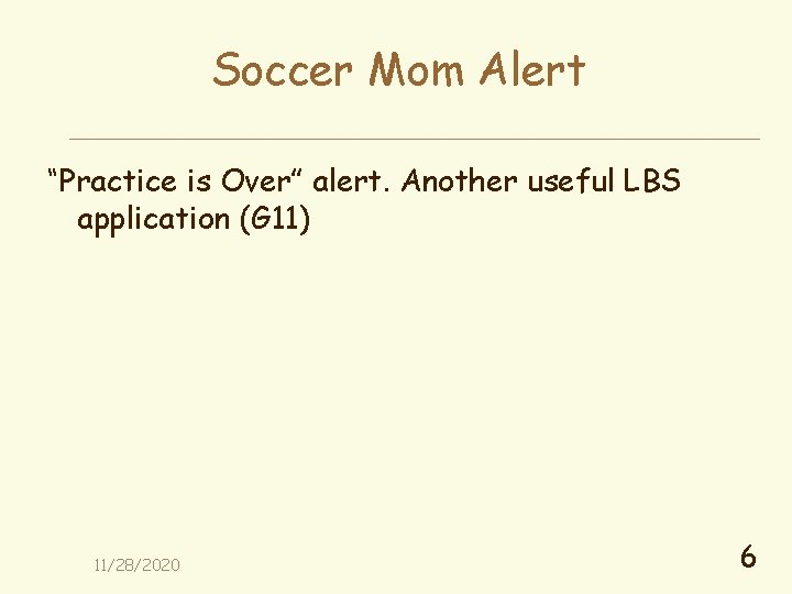 Soccer Mom Alert “Practice is Over” alert. Another useful LBS application (G 11) 11/28/2020