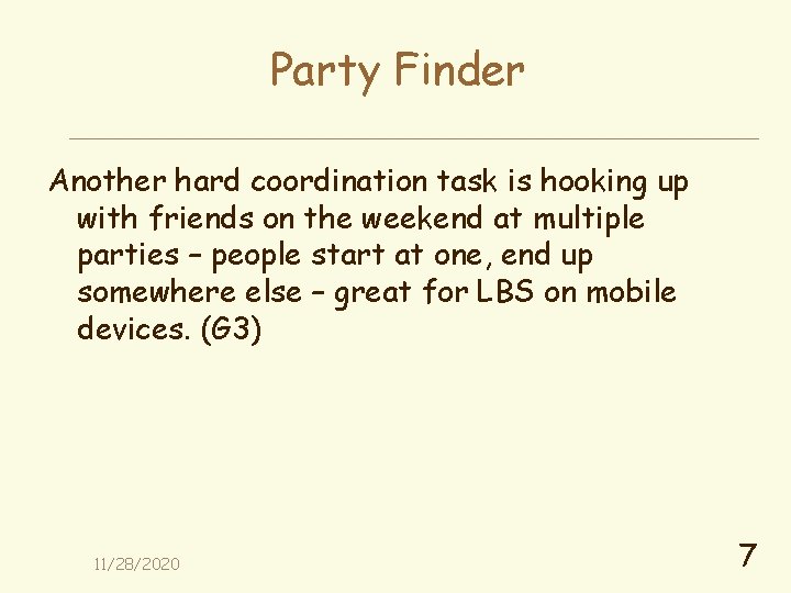 Party Finder Another hard coordination task is hooking up with friends on the weekend