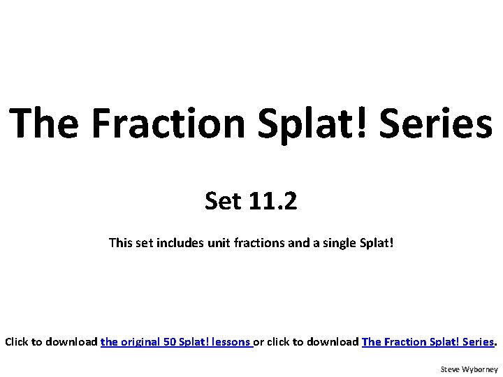 The Fraction Splat! Series Set 11. 2 This set includes unit fractions and a