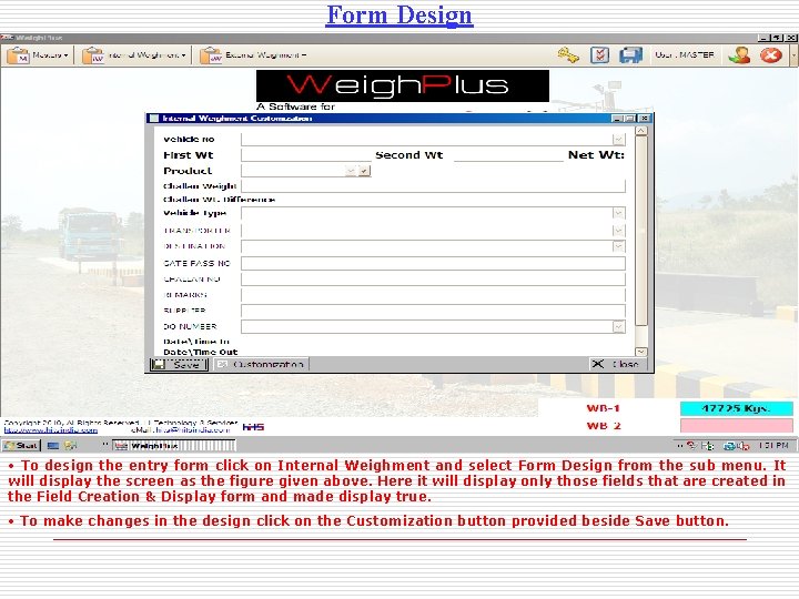 Form Design • To design the entry form click on Internal Weighment and select