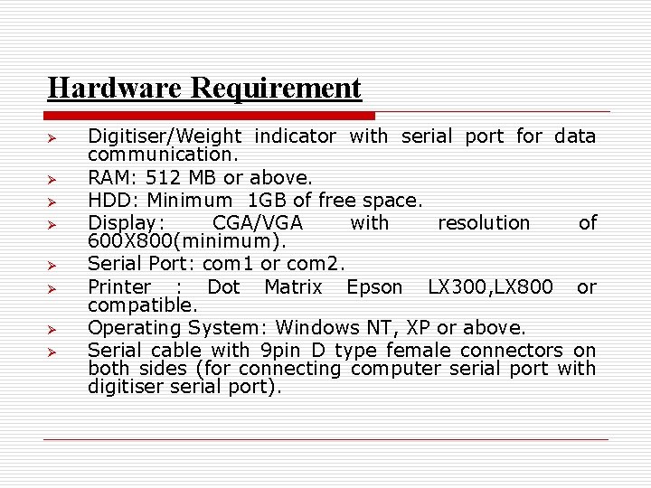 Hardware Requirement Ø Ø Ø Ø Digitiser/Weight indicator with serial port for data communication.