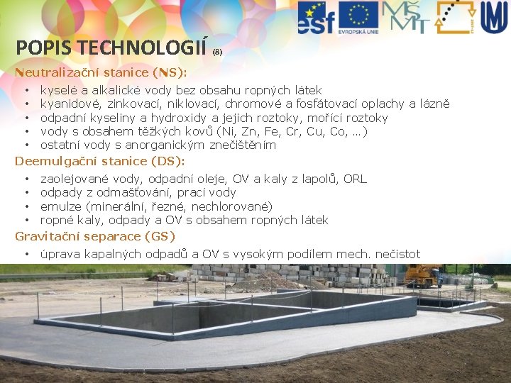 POPIS TECHNOLOGIÍ (8) Neutralizační stanice (NS): • kyselé a alkalické vody bez obsahu ropných