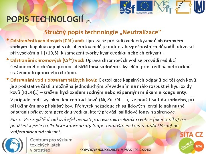POPIS TECHNOLOGIÍ (10) Stručný popis technologie „Neutralizace“ • Odstranění kyanidových (CN-) vod: Úprava se