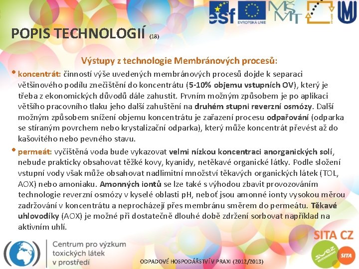 POPIS TECHNOLOGIÍ (18) Výstupy z technologie Membránových procesů: • koncentrát: činností výše uvedených membránových