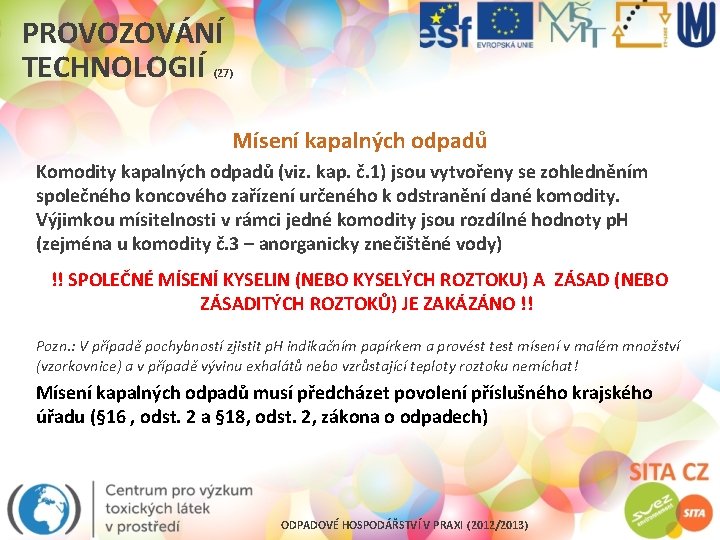 PROVOZOVÁNÍ TECHNOLOGIÍ (27) Mísení kapalných odpadů Komodity kapalných odpadů (viz. kap. č. 1) jsou