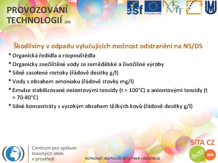 PROVOZOVÁNÍ TECHNOLOGIÍ (29) Škodliviny v odpadu vylučujících možnost odstranění na NS/DS • Organická ředidla