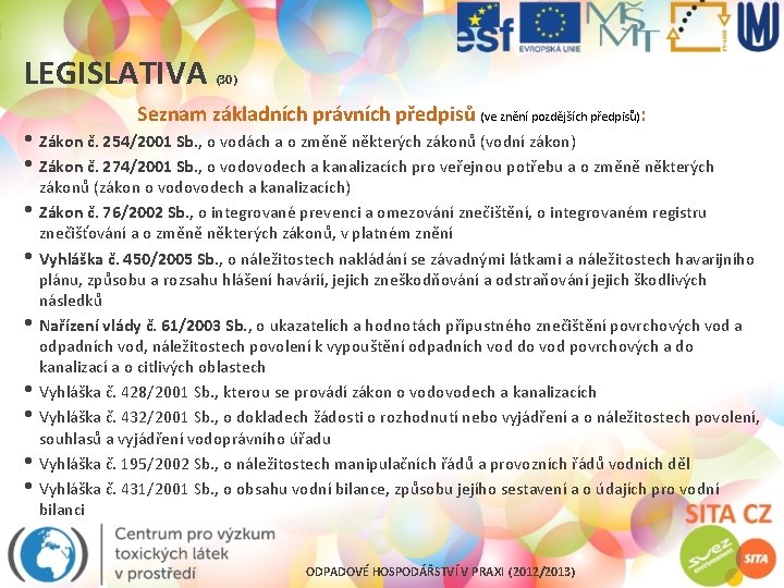 LEGISLATIVA (30) Seznam základních právních předpisů (ve znění pozdějších předpisů): • Zákon č. 254/2001