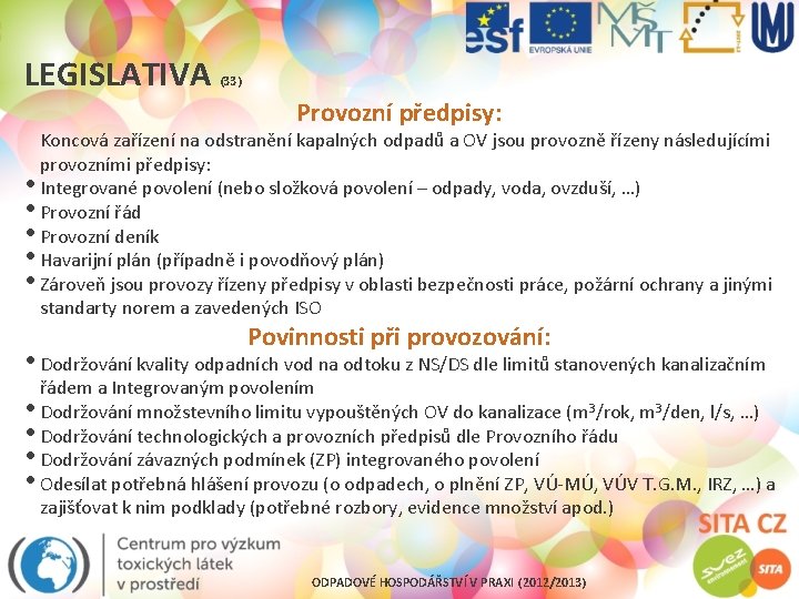 LEGISLATIVA (33) Provozní předpisy: Koncová zařízení na odstranění kapalných odpadů a OV jsou provozně