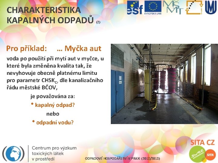 CHARAKTERISTIKA KAPALNÝCH ODPADŮ (2) Pro příklad: … Myčka aut voda po použití při mytí
