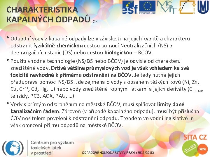 CHARAKTERISTIKA KAPALNÝCH ODPADŮ (3) • Odpadní vody a kapalné odpady lze v závislosti na