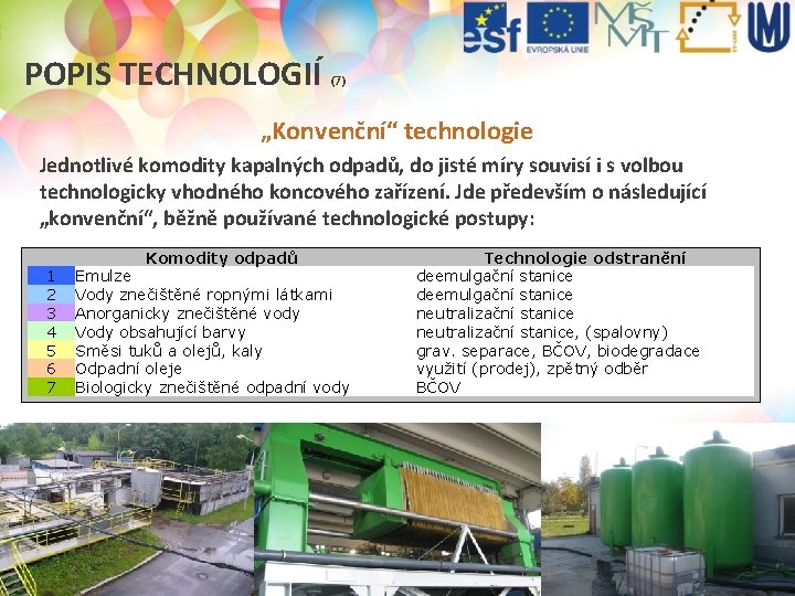 POPIS TECHNOLOGIÍ (7) „Konvenční“ technologie Jednotlivé komodity kapalných odpadů, do jisté míry souvisí i