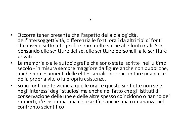 . • Occorre tener presente che l'aspetto della dialogicità, dell'intersoggettività, differenzia le fonti orali