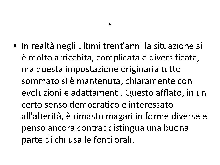 . • In realtà negli ultimi trent'anni la situazione si è molto arricchita, complicata