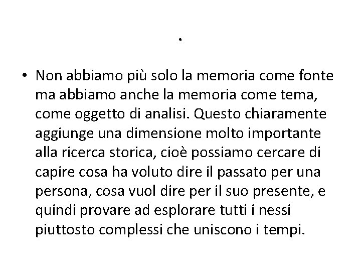 . • Non abbiamo più solo la memoria come fonte ma abbiamo anche la