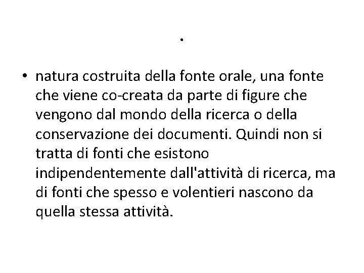 . • natura costruita della fonte orale, una fonte che viene co-creata da parte