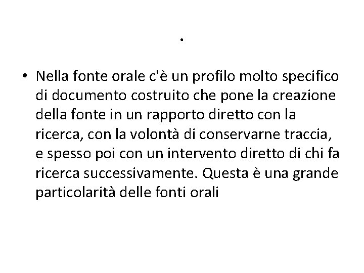 . • Nella fonte orale c'è un profilo molto specifico di documento costruito che