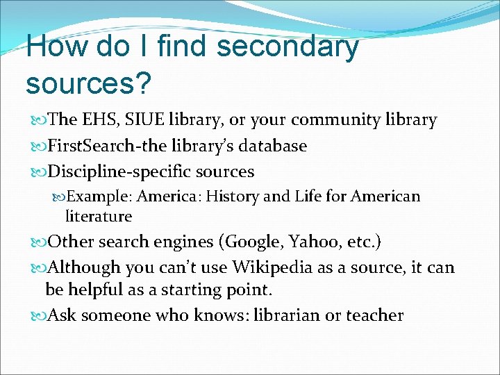 How do I find secondary sources? The EHS, SIUE library, or your community library
