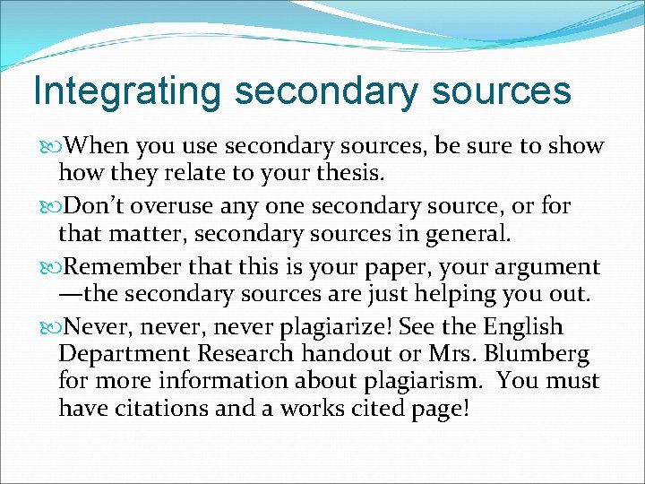 Integrating secondary sources When you use secondary sources, be sure to show they relate