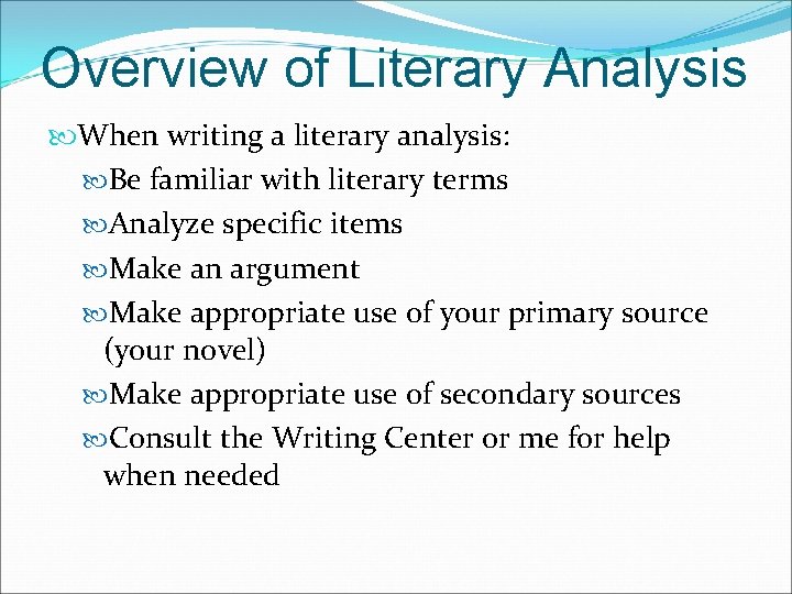 Overview of Literary Analysis When writing a literary analysis: Be familiar with literary terms