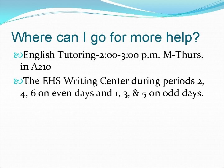 Where can I go for more help? English Tutoring-2: 00 -3: 00 p. m.