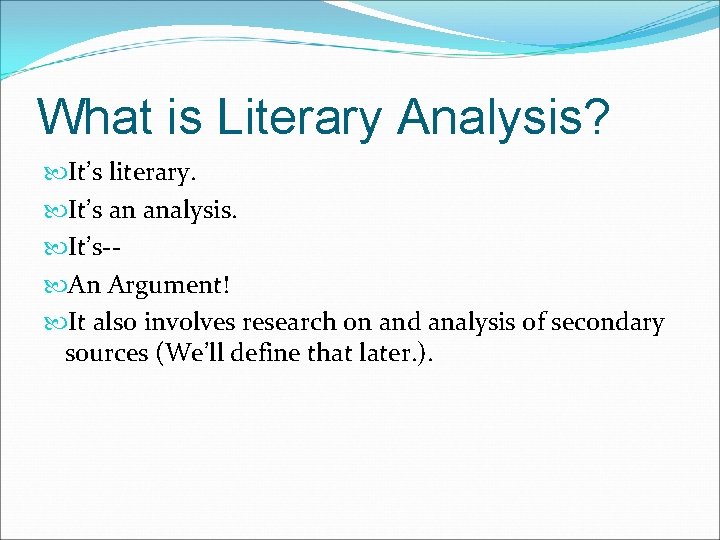 What is Literary Analysis? It’s literary. It’s an analysis. It’s- An Argument! It also