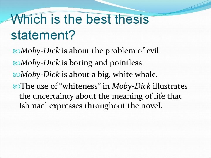 Which is the best thesis statement? Moby-Dick is about the problem of evil. Moby-Dick