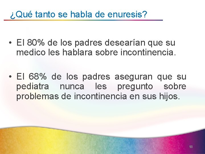 ¿Qué tanto se habla de enuresis? • El 80% de los padres desearían que