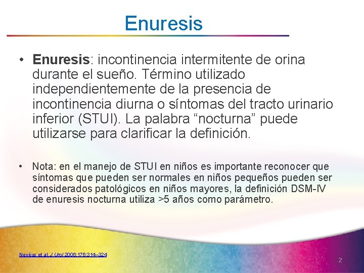 Enuresis • Enuresis: incontinencia intermitente de orina durante el sueño. Término utilizado independientemente de