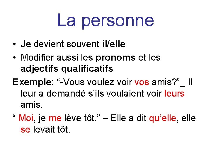 La personne • Je devient souvent il/elle • Modifier aussi les pronoms et les