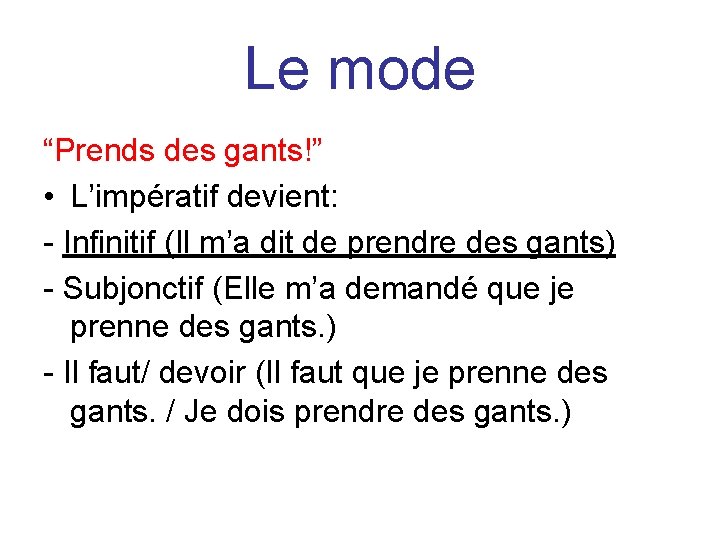 Le mode “Prends des gants!” • L’impératif devient: - Infinitif (Il m’a dit de