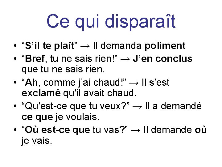 Ce qui disparaît • “S’il te plaît” → Il demanda poliment • “Bref, tu