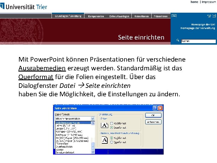 Seite einrichten Mit Power. Point können Präsentationen für verschiedene Ausgabemedien erzeugt werden. Standardmäßig ist