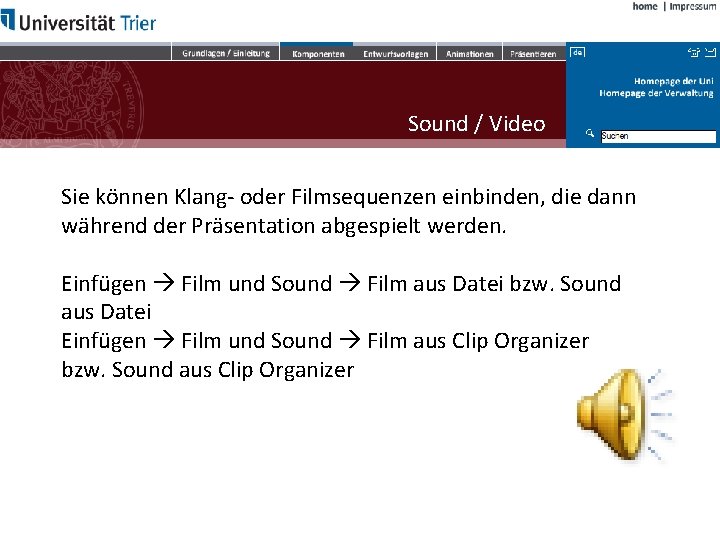 Sound / Video Sie können Klang- oder Filmsequenzen einbinden, die dann während der Präsentation