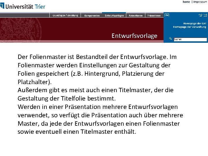 Entwurfsvorlage Der Folienmaster ist Bestandteil der Entwurfsvorlage. Im Folienmaster werden Einstellungen zur Gestaltung der