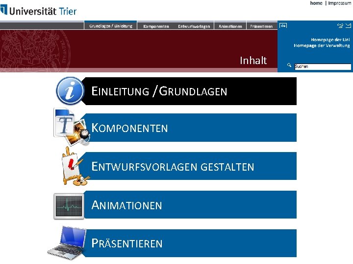 Inhalt EINLEITUNG / GRUNDLAGEN KOMPONENTEN ENTWURFSVORLAGEN GESTALTEN ANIMATIONEN PRÄSENTIEREN 