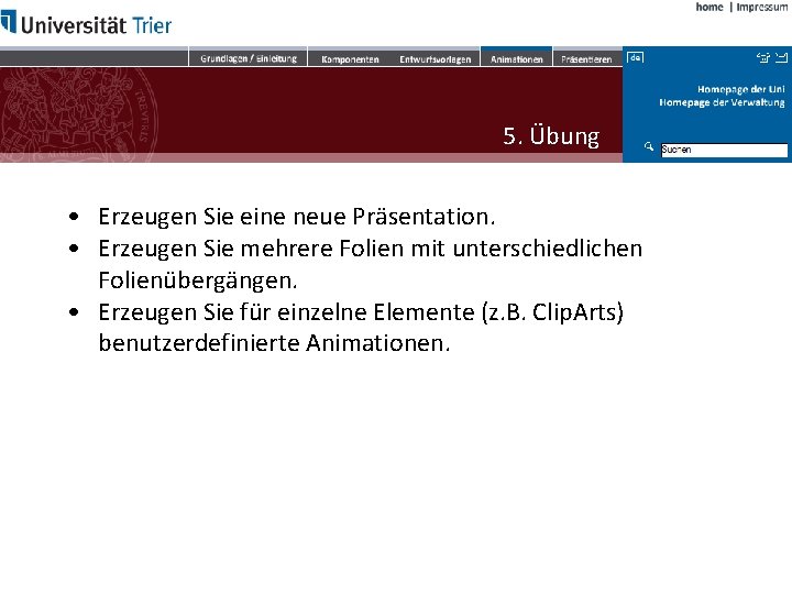 5. Übung • Erzeugen Sie eine neue Präsentation. • Erzeugen Sie mehrere Folien mit