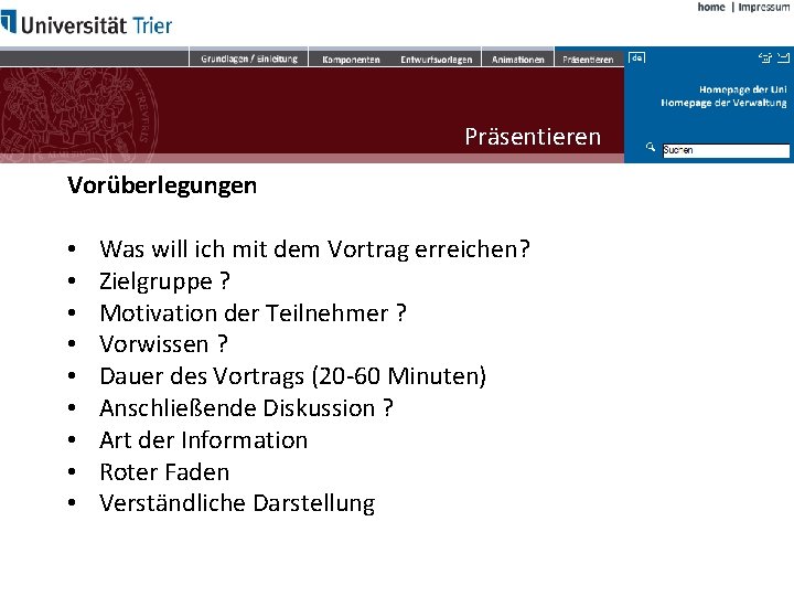 Präsentieren Vorüberlegungen • • • Was will ich mit dem Vortrag erreichen? Zielgruppe ?